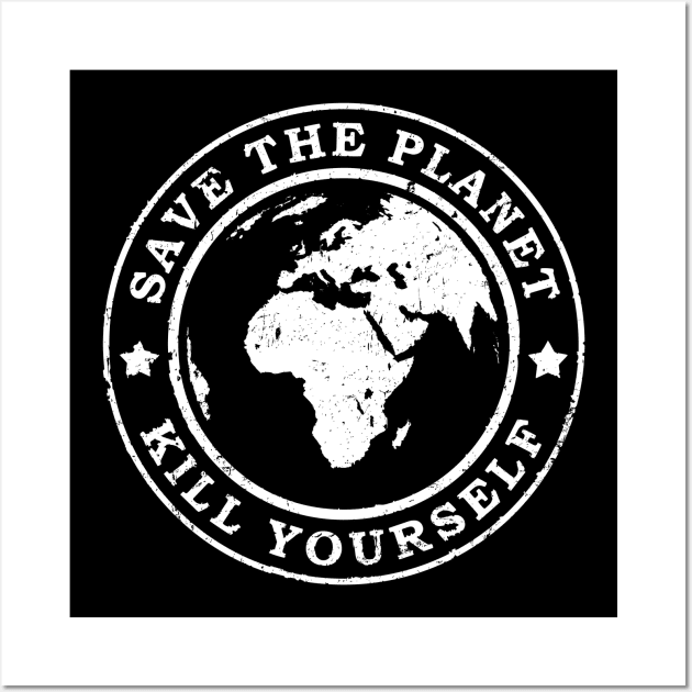 Save the planet Kill yourself Wall Art by HBfunshirts